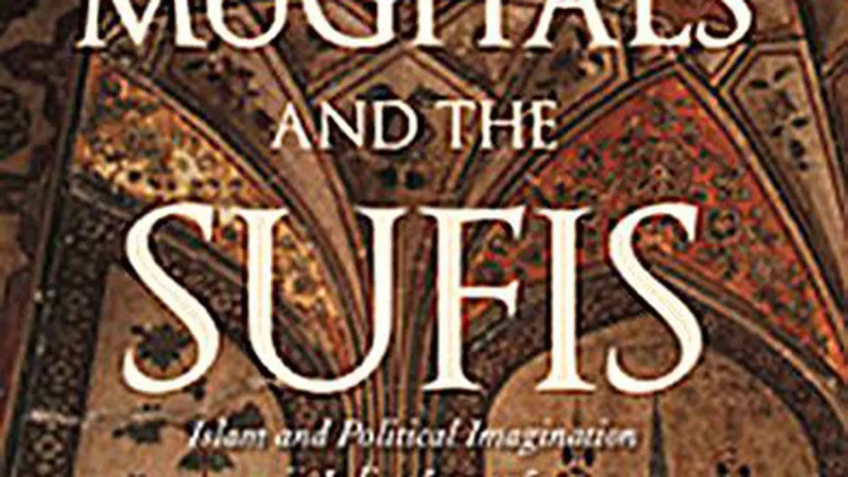 Book Review: Muzaffar Alam's 'The Mughals and the Sufis' explores the Sufi influence in Mughal rule