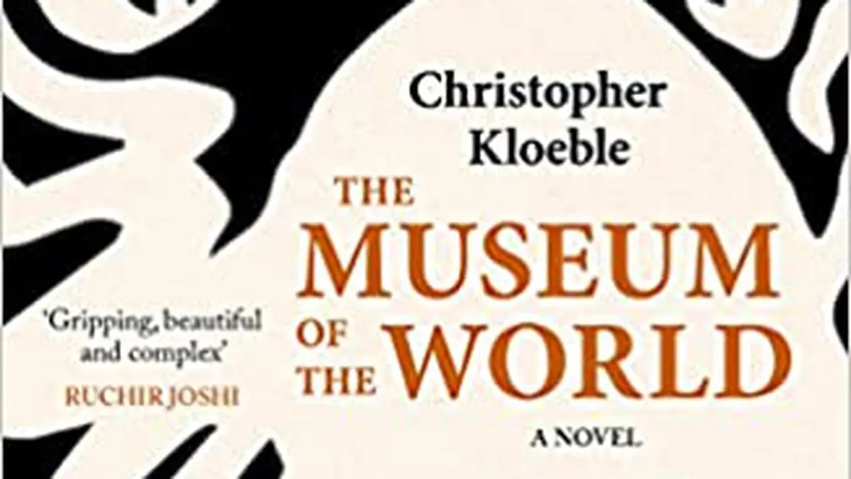 Book Review: ‘The Museum of the World’ by Christopher Kloeble, translated by Rekha Kamath Rajan