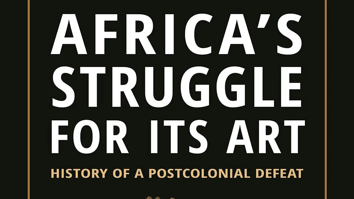 Book Review: ‘Africa’s Struggle For Its Art’ by Benedicte Savoy attempts to decolonise Europe’s museums