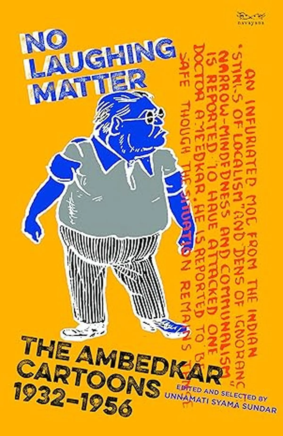 Unnamati Syama Sundar in No Laughing Matter, a wonderful compilation of cartoons on Ambedkar between 1932 and 1956, shows how there are insidious politics that inform seemingly harmless sketches.